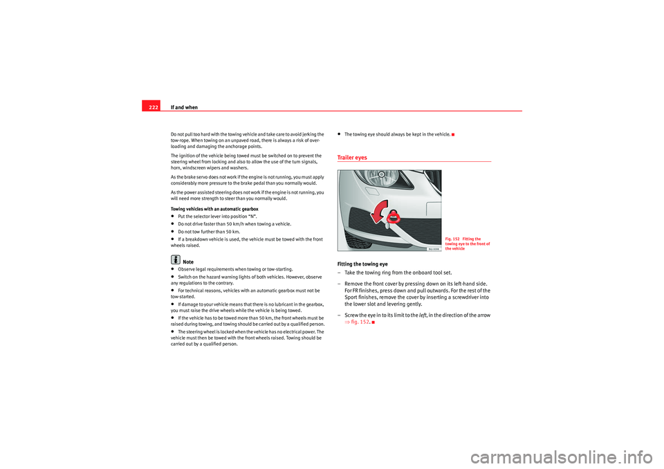 Seat Ibiza SC 2009 Owners manual If and when
222Do not pull too hard with the towing vehicle and take care to avoid jerking the
tow-rope. When towing on an unpaved road, there is always a risk of over-
loading and damaging the ancho Seat Ibiza SC 2009 Owners manual If and when
222Do not pull too hard with the towing vehicle and take care to avoid jerking the
tow-rope. When towing on an unpaved road, there is always a risk of over-
loading and damaging the ancho