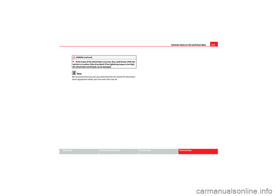 Seat Ibiza SC 2009 Owners manual General notes on the technical data229
Safety First
Controls and equipment
Practical tips
Technical Data
•If the torque of the wheel bolts is too low, they could loosen while the
vehicle is in moti Seat Ibiza SC 2009 Owners manual General notes on the technical data229
Safety First
Controls and equipment
Practical tips
Technical Data
•If the torque of the wheel bolts is too low, they could loosen while the
vehicle is in moti