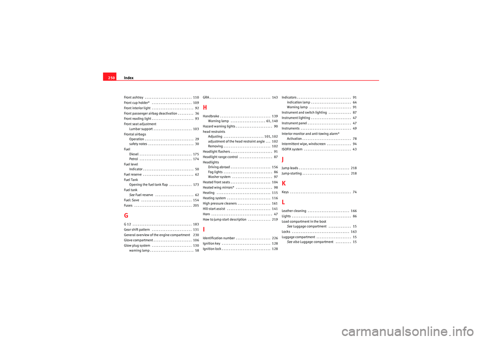 Seat Ibiza SC 2009 Owners manual Index
250Front ashtray . . . . . . . . . . . . . . . . . . . . . . . . . . . 110
Front cup holder* . . . . . . . . . . . . . . . . . . . . . . . 109
Front interior light . . . . . . . . . . . . . Seat Ibiza SC 2009 Owners manual Index
250Front ashtray . . . . . . . . . . . . . . . . . . . . . . . . . . . 110
Front cup holder* . . . . . . . . . . . . . . . . . . . . . . . 109
Front interior light . . . . . . . . . . . . .