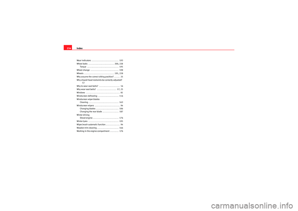 Seat Ibiza SC 2009 Owners manual Index
254Wear indicators . . . . . . . . . . . . . . . . . . . . . . . . . 193
Wheel bolts . . . . . . . . . . . . . . . . . . . . . . . . 200, 228
Torque . . . . . . . . . . . . . . . . . . . . . Seat Ibiza SC 2009 Owners manual Index
254Wear indicators . . . . . . . . . . . . . . . . . . . . . . . . . 193
Wheel bolts . . . . . . . . . . . . . . . . . . . . . . . . 200, 228
Torque . . . . . . . . . . . . . . . . . . . . .
