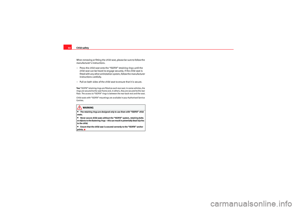 Seat Ibiza SC 2009 Service Manual Child safety
44
When removing or fitting the child seat, please be sure to follow the
manufacturers instructions.
– Press the child seat onto the “ISOFIX” retaining rings until the child seat Seat Ibiza SC 2009 Service Manual Child safety
44
When removing or fitting the child seat, please be sure to follow the
manufacturers instructions.
– Press the child seat onto the “ISOFIX” retaining rings until the child seat