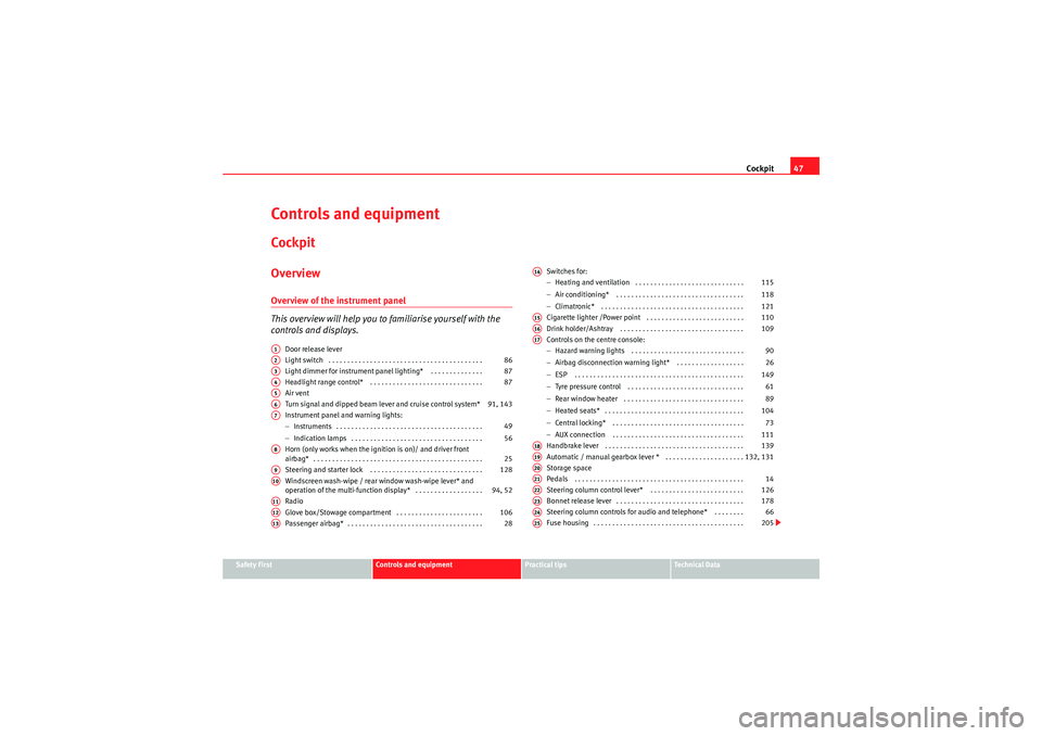 Seat Ibiza SC 2009  Owners manual Cockpit47
Safety First
Controls and equipment
Practical tips
Technical Data
Controls and equipmentCockpitOverviewOverview of the instrument panel
This overview will help you to  familiarise yourself w
