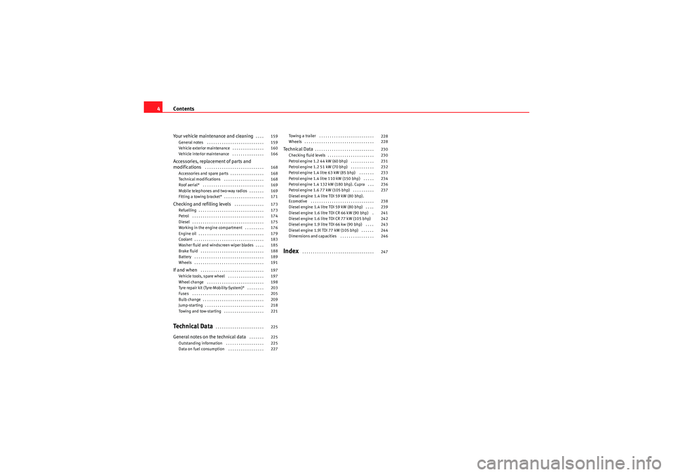 Seat Ibiza SC 2009 Owners manual Contents
4Your vehicle maintenance and cleaning
. . . .
General notes . . . . . . . . . . . . . . . . . . . . . . . . . . .
Vehicle exterior maintenance . . . . . . . . . . . . . . .
Vehicle inter Seat Ibiza SC 2009 Owners manual Contents
4Your vehicle maintenance and cleaning
. . . .
General notes . . . . . . . . . . . . . . . . . . . . . . . . . . .
Vehicle exterior maintenance . . . . . . . . . . . . . . .
Vehicle inter