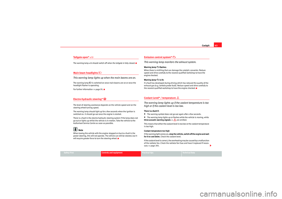 Seat Ibiza SC 2009  Owners manual Cockpit63
Safety First
Controls and equipment
Practical tips
Technical Data
Ta i l g a t e  o p e n *  

The warning lamp 
 should switch off when the tailgate is fully closed.
Main beam headlig