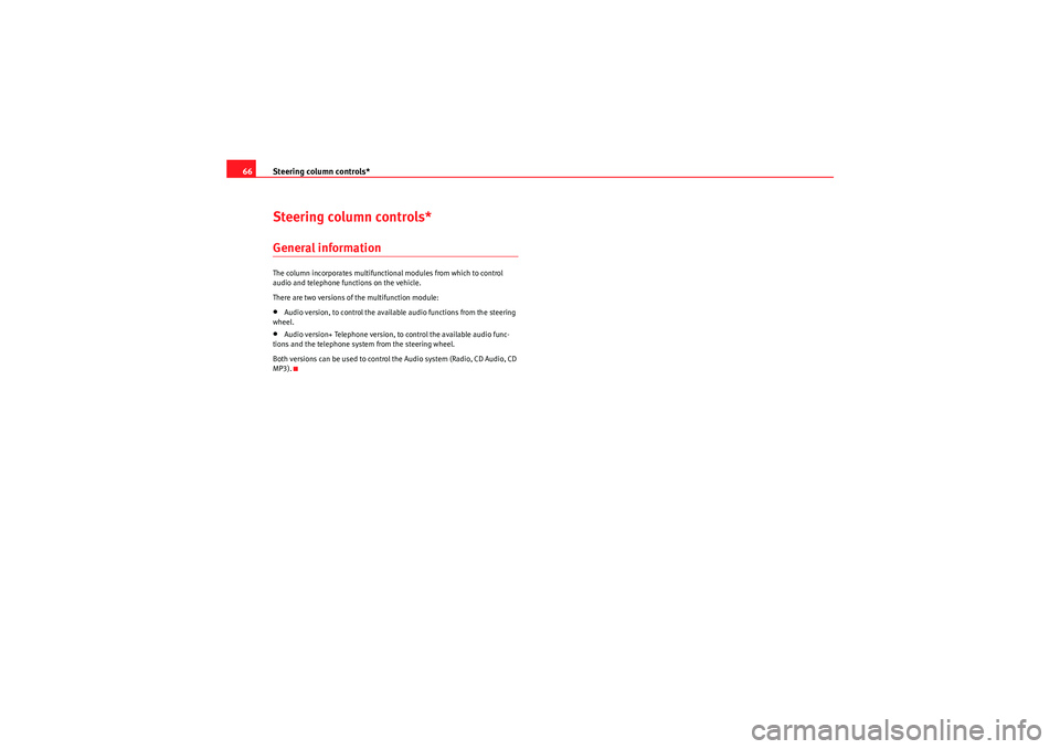Seat Ibiza SC 2009 Repair Manual Steering column controls*
66Steering column controls*General informationThe column incorporates multifunctional modules from which to control
audio and telephone functions on the vehicle.
There are t Seat Ibiza SC 2009 Repair Manual Steering column controls*
66Steering column controls*General informationThe column incorporates multifunctional modules from which to control
audio and telephone functions on the vehicle.
There are t