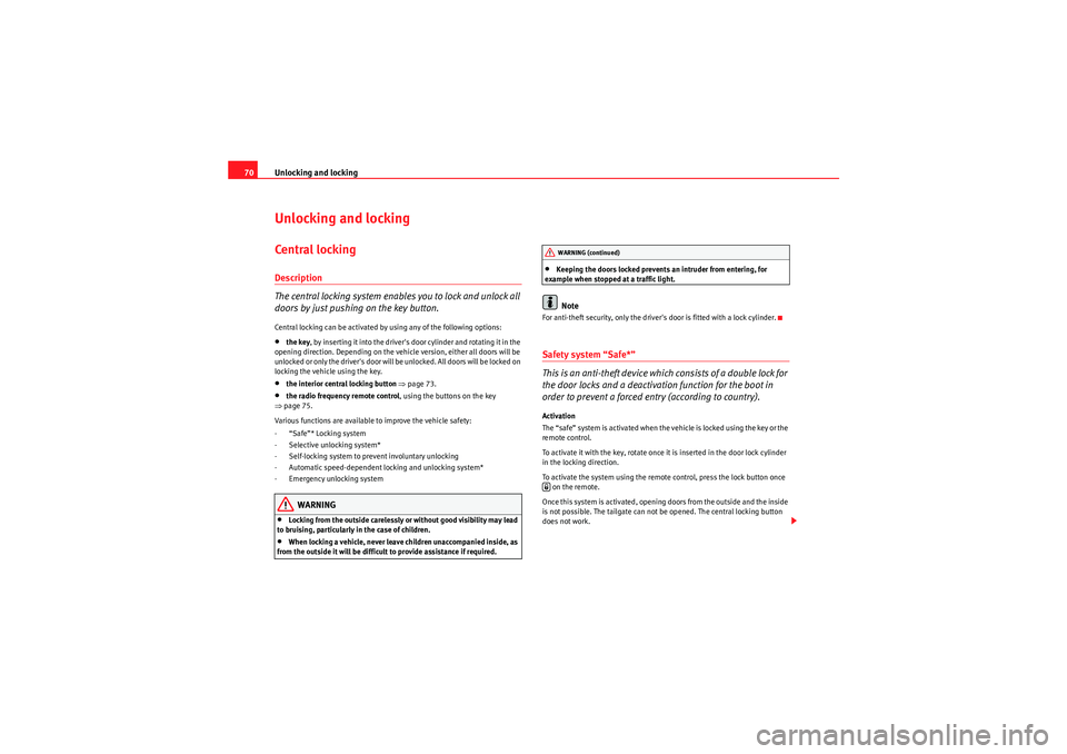 Seat Ibiza SC 2009 Manual PDF Unlocking and locking
70Unlocking and lockingCentral l ockingDescription
The central locking system enables you to lock and unlock all
doors by just pushing on the key button.Central locking can be a Seat Ibiza SC 2009 Manual PDF Unlocking and locking
70Unlocking and lockingCentral l ockingDescription
The central locking system enables you to lock and unlock all
doors by just pushing on the key button.Central locking can be a