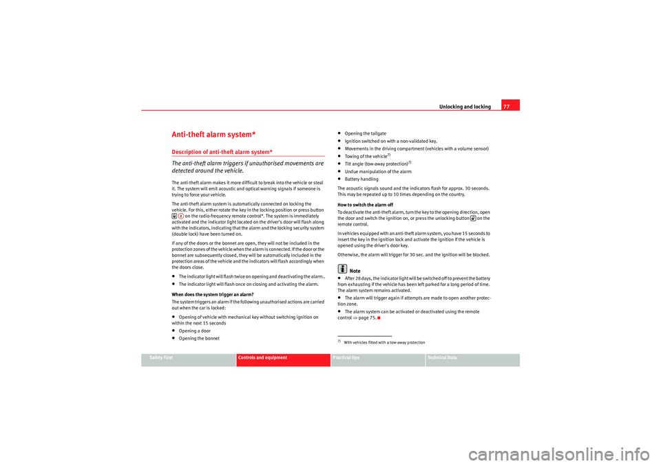 Seat Ibiza SC 2009  Owners manual Unlocking and locking77
Safety First
Controls and equipment
Practical tips
Technical Data
Anti-theft alarm system*Description of anti-theft alarm system*
The anti-theft alarm triggers if unauthorised 