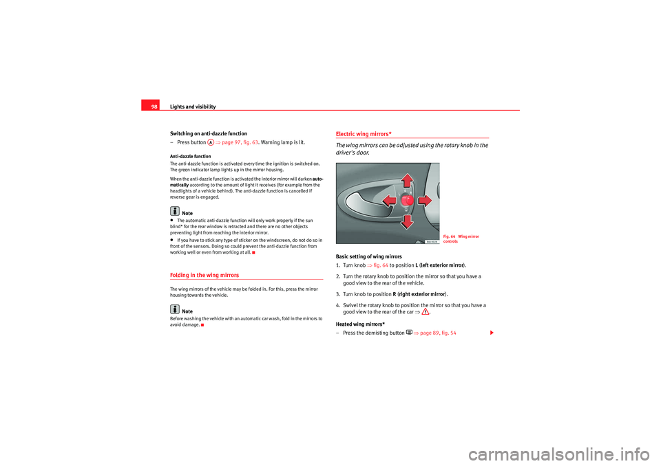 Seat Ibiza SC 2009 Owners Manual Lights and visibility
98
Switching on anti-dazzle function
–Press button ⇒page 97, fig. 63 . Warning lamp is lit.Anti-dazzle function
The anti-dazzle function is activated every time the igniti Seat Ibiza SC 2009 Owners Manual Lights and visibility
98
Switching on anti-dazzle function
–Press button ⇒page 97, fig. 63 . Warning lamp is lit.Anti-dazzle function
The anti-dazzle function is activated every time the igniti