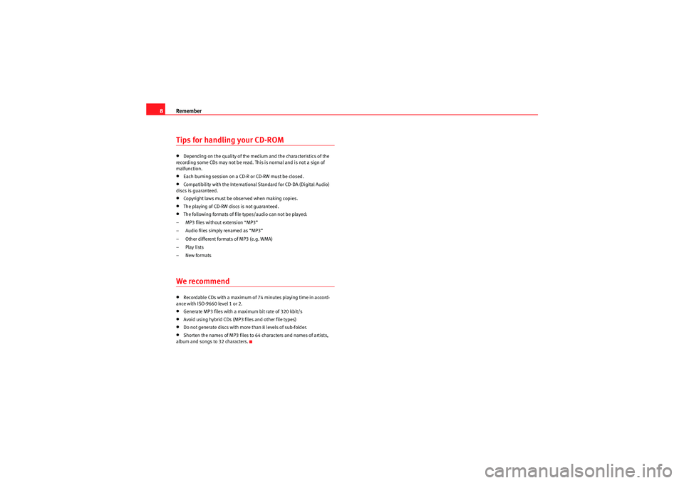 Seat Ibiza SC 2009  CAR STEREO MP3 Remember
8Tips for handling your CD-ROM•Depending on the quality of the medium and the characteristics of the 
recording some CDs may not be read. This is normal and is not a sign of 
malfunction.