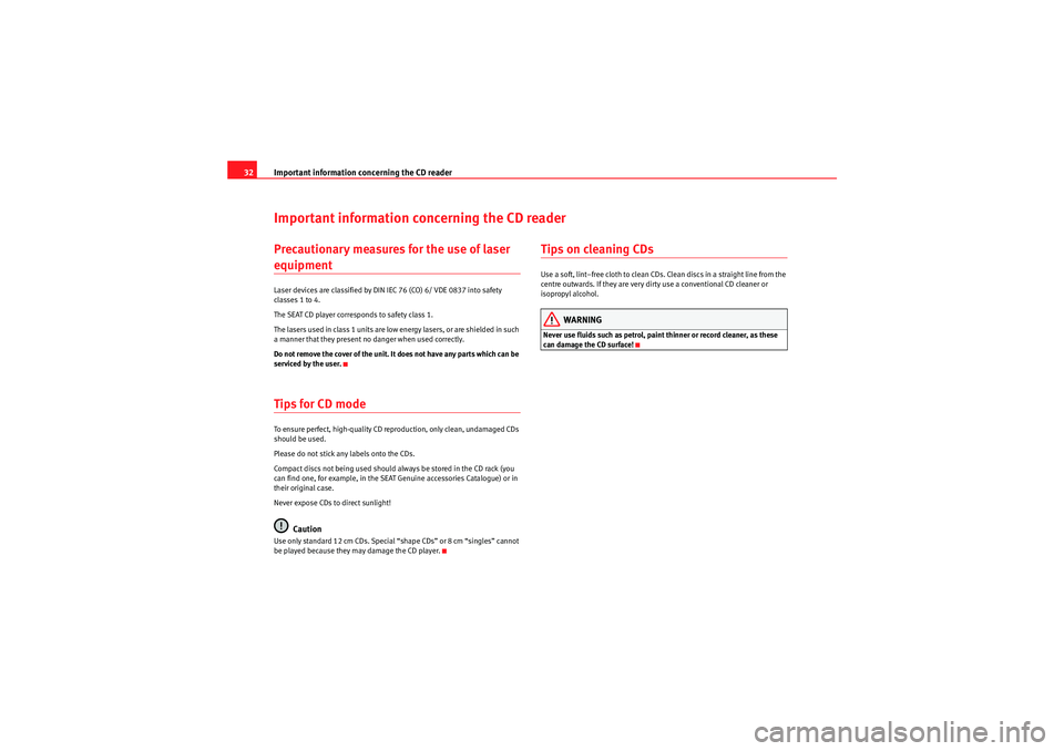 Seat Ibiza SC 2009  CAR STEREO MP3 Important information concerning the CD reader
32Important information concerning the CD readerPrecautionary measures for the use of laser equipmentLaser devices are classified by DIN IEC 76 (CO) 6/ V