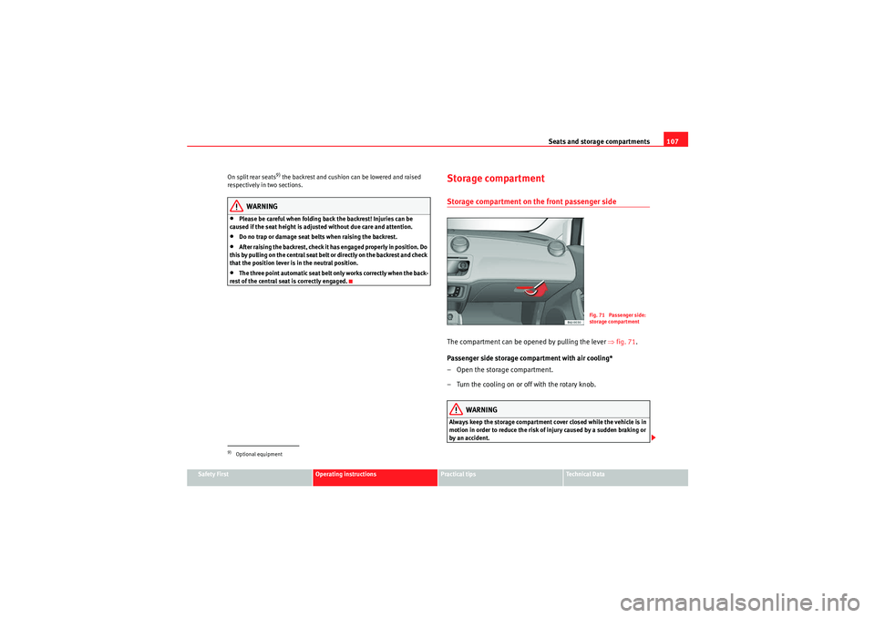 Seat Ibiza ST 2009  Owners manual Seats and storage compartments107
Safety First
Operating instructions
Practical tips
Technical Data
On split rear seats
9) the backrest and cushion can be lowered and raised 
respectively in two secti