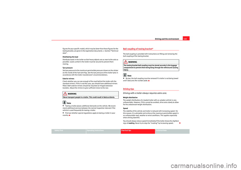 Seat Ibiza ST 2009  Owners manual Driving and the environment161
Safety First
Operating instructions
Practical tips
Technical Data
figures for your specific model, which may be 
lower than these figures for the 
towing bracket, are gi