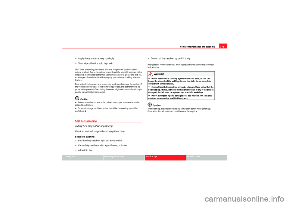 Seat Ibiza ST 2009  Owners manual Vehicle maintenance and cleaning171
Safety First
Operating instructions
Practical tips
Technical Data
– Apply these products very sparingly.
– Then wipe off with a soft, dry cloth.SEAT does everyt