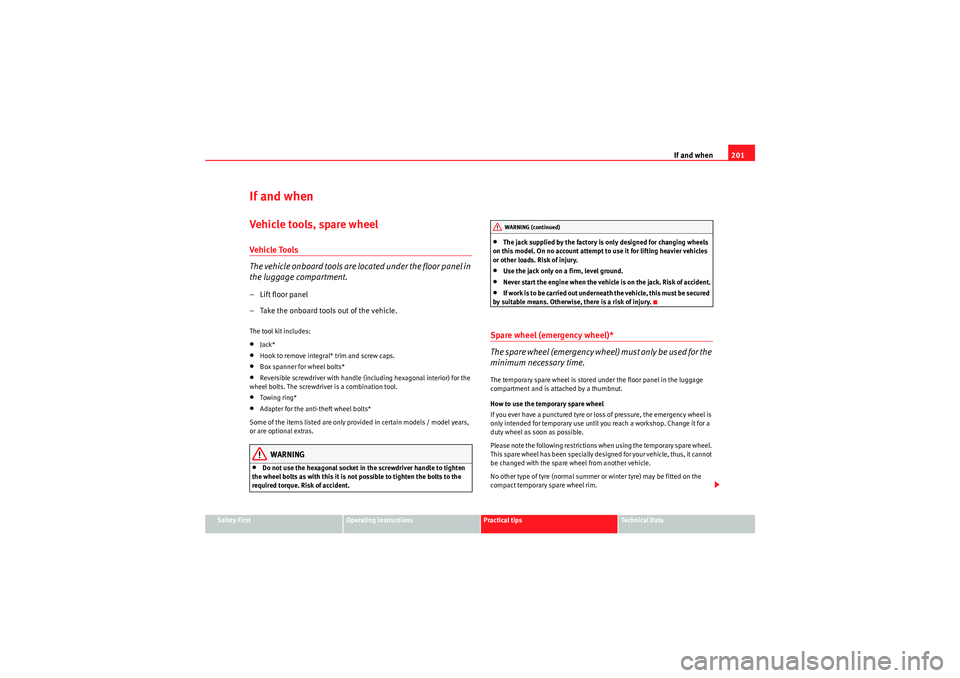Seat Ibiza ST 2009 Owners manual If and when201
Safety First
Operating instructions
Practical tips
Technical Data
If and whenVehicle tools, spare wheelVehicle Tools
The vehicle onboard tools are lo cated under the floor panel in
the Seat Ibiza ST 2009 Owners manual If and when201
Safety First
Operating instructions
Practical tips
Technical Data
If and whenVehicle tools, spare wheelVehicle Tools
The vehicle onboard tools are lo cated under the floor panel in
the