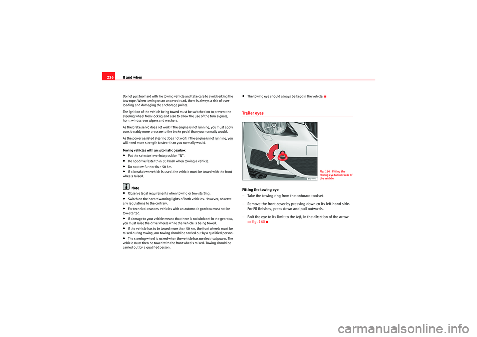 Seat Ibiza ST 2009 Owners manual If and when
226Do not pull too hard with the towing vehicle and take care to avoid jerking the
tow-rope. When towing on an unpaved road, there is always a risk of over-
loading and damaging the ancho Seat Ibiza ST 2009 Owners manual If and when
226Do not pull too hard with the towing vehicle and take care to avoid jerking the
tow-rope. When towing on an unpaved road, there is always a risk of over-
loading and damaging the ancho