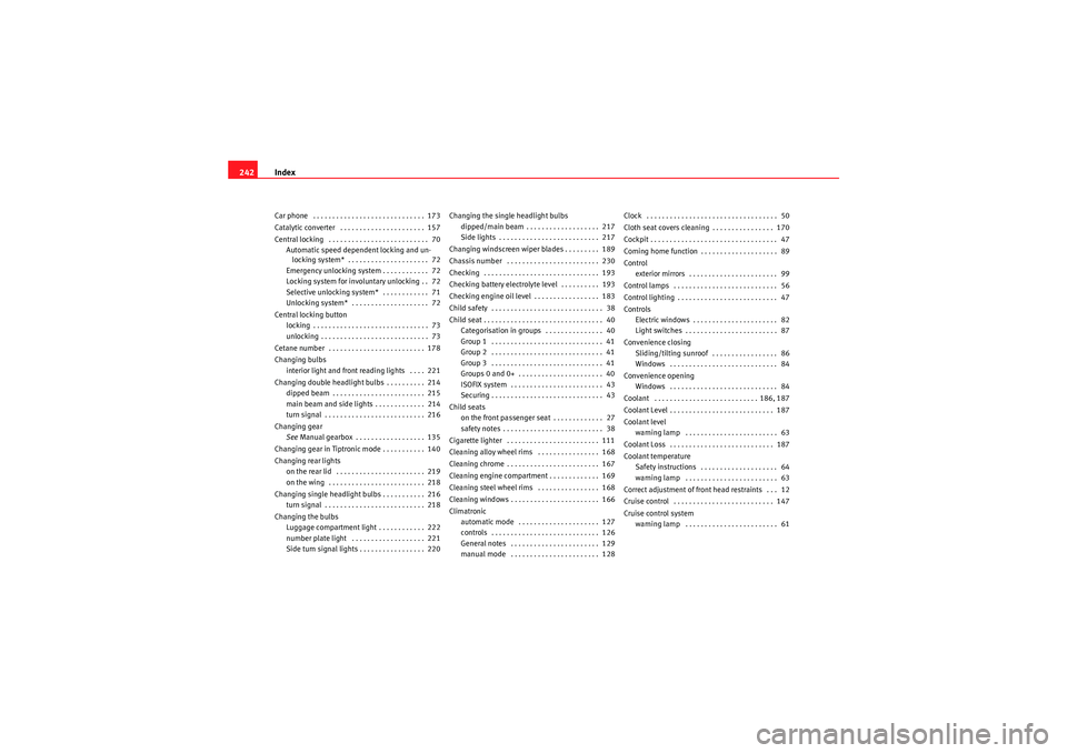 Seat Ibiza ST 2009 Owners manual Index
242Car phone . . . . . . . . . . . . . . . . . . . . . . . . . . . . . 173
Catalytic converter . . . . . . . . . . . . . . . . . . . . . . 157
Central locking . . . . . . . . . . . . . . . Seat Ibiza ST 2009 Owners manual Index
242Car phone . . . . . . . . . . . . . . . . . . . . . . . . . . . . . 173
Catalytic converter . . . . . . . . . . . . . . . . . . . . . . 157
Central locking . . . . . . . . . . . . . . .