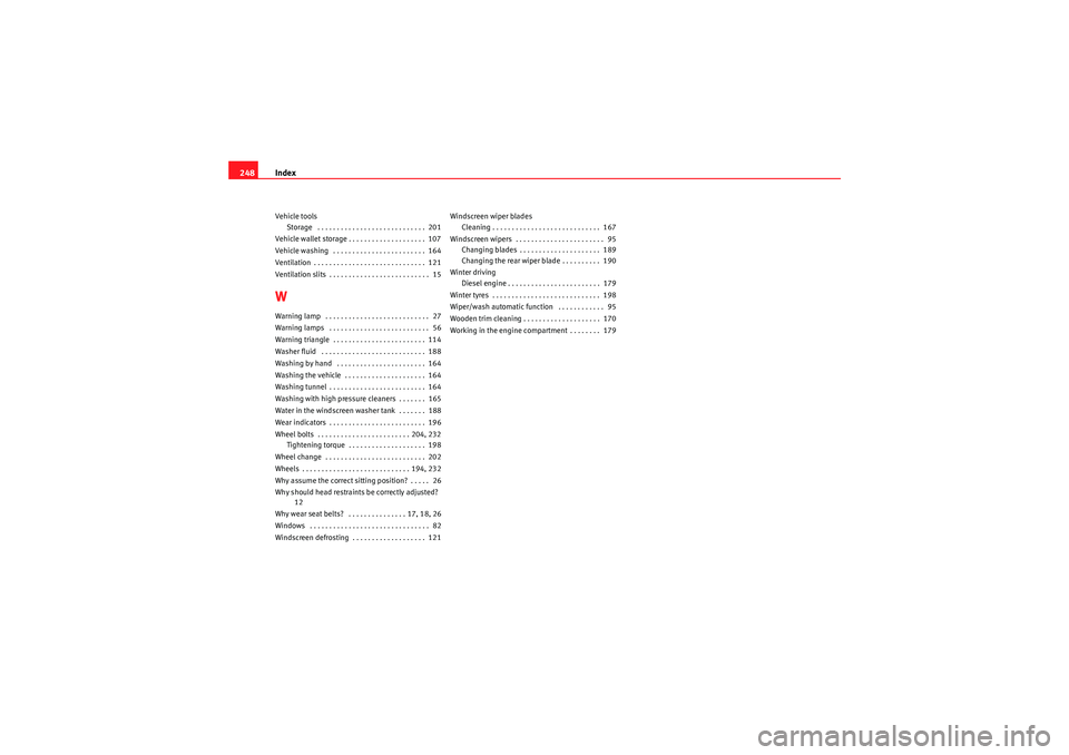 Seat Ibiza ST 2009 Owners manual Index
248Vehicle tools
Storage . . . . . . . . . . . . . . . . . . . . . . . . . . . . 201
Vehicle wallet storage . . . . . . . . . . . . . . . . . . . . 107
Vehicle washing . . . . . . . . . . . Seat Ibiza ST 2009 Owners manual Index
248Vehicle tools
Storage . . . . . . . . . . . . . . . . . . . . . . . . . . . . 201
Vehicle wallet storage . . . . . . . . . . . . . . . . . . . . 107
Vehicle washing . . . . . . . . . . .