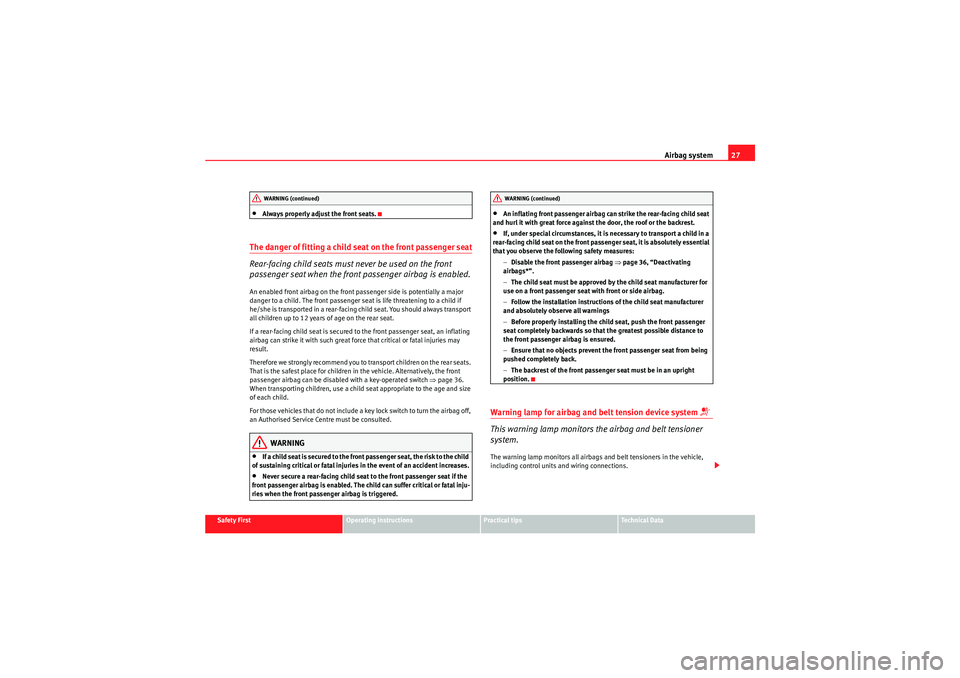 Seat Ibiza ST 2009 Owners Guide Airbag system27
Safety First
Operating instructions
Practical tips
Technical Data
•Always properly adjust the front seats.
The danger of fitting a child seat on the front passenger seat
Rear-facing 
