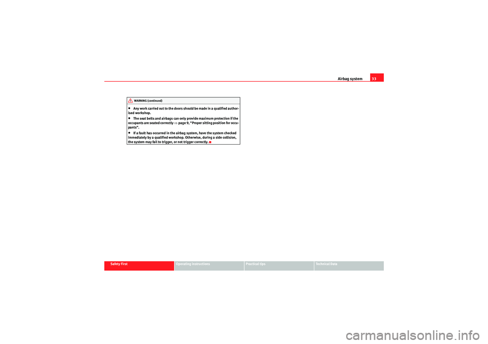 Seat Ibiza ST 2009 Owners Guide Airbag system33
Safety First
Operating instructions
Practical tips
Technical Data
•Any work carried out to the doors should be made in a qualified author-
ised workshop.•The seat belts and airbags