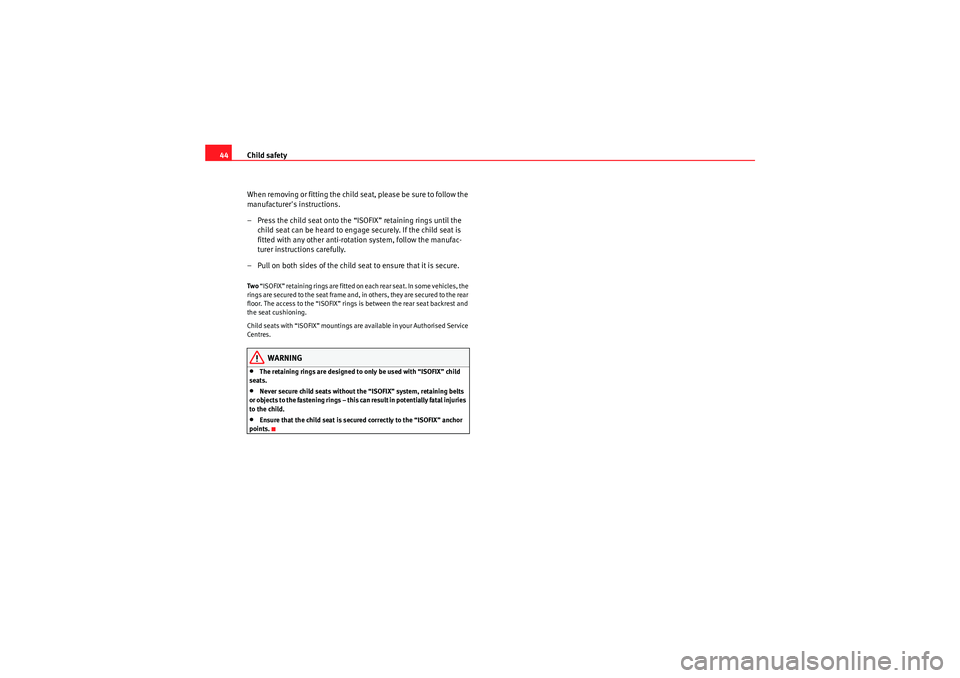 Seat Ibiza ST 2009 Service Manual Child safety
44
When removing or fitting the child seat, please be sure to follow the
manufacturers instructions.
– Press the child seat onto the “ISOFIX” retaining rings until the child seat Seat Ibiza ST 2009 Service Manual Child safety
44
When removing or fitting the child seat, please be sure to follow the
manufacturers instructions.
– Press the child seat onto the “ISOFIX” retaining rings until the child seat