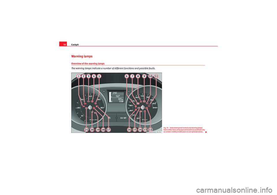 Seat Ibiza ST 2009 Workshop Manual Cockpit
56Warning lampsOverview of the warning lamps
The warning lamps indicate a number of different functions and possible faults.
Fig. 35 Instrument panel control and warning lamps.
Some of the i Seat Ibiza ST 2009 Workshop Manual Cockpit
56Warning lampsOverview of the warning lamps
The warning lamps indicate a number of different functions and possible faults.
Fig. 35 Instrument panel control and warning lamps.
Some of the i