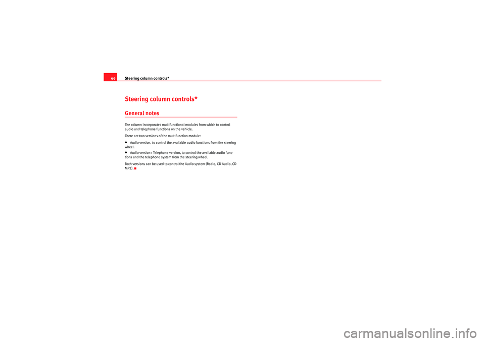 Seat Ibiza ST 2009  Owners manual Steering column controls*
66Steering column controls*General notesThe column incorporates multifunctional modules from which to control 
audio and telephone functions on the vehicle.
There are two ver