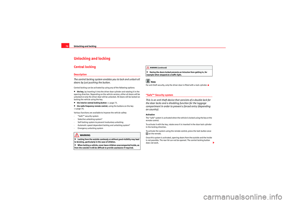 Seat Ibiza ST 2009 Manual PDF Unlocking and locking
70Unlocking and lockingCentral l ocking Description
The central locking system enables you to lock and unlock all
doors by just pushing the button.Central locking can be activat Seat Ibiza ST 2009 Manual PDF Unlocking and locking
70Unlocking and lockingCentral l ocking Description
The central locking system enables you to lock and unlock all
doors by just pushing the button.Central locking can be activat