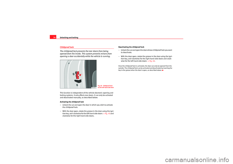 Seat Ibiza ST 2009 Manual PDF Unlocking and locking
74Childproof lock
The childproof lock prevents the rear doors from being
opened from the inside. This system prevents minors from
opening a door accidentally while the vehicle Seat Ibiza ST 2009 Manual PDF Unlocking and locking
74Childproof lock
The childproof lock prevents the rear doors from being
opened from the inside. This system prevents minors from
opening a door accidentally while the vehicle