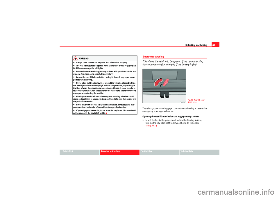 Seat Ibiza ST 2009  Owners manual Unlocking and locking81
Safety First
Operating instructions
Practical tips
Technical Data
WARNING
•Always close the rear lid properly. Risk of accident or injury.•The rear lid must not be opened w