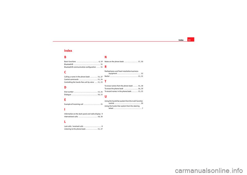 Seat Ibiza ST 2009  COMMUNICATION SYSTEM Index33
Index
BBasic functions  . . . . . . . . . . . . . . . . . . . . . . . . 6, 19
Bluetooth®  . . . . . . . . . . . . . . . . . . . . . . . . . . . . . 31
Bluetooth® communication configuration 