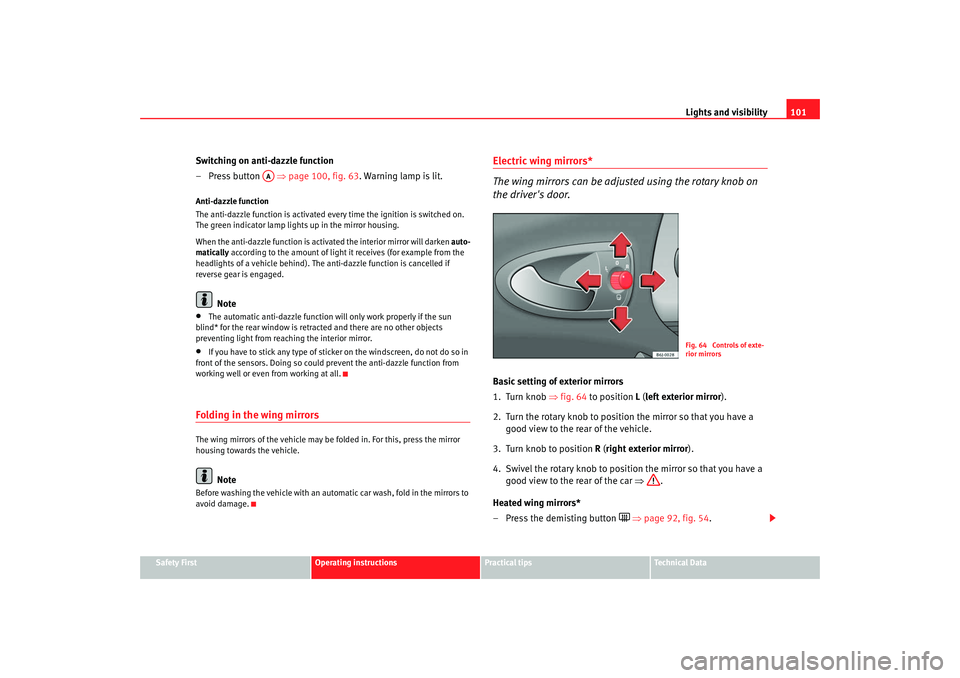 Seat Ibiza 5D 2008 Owners manual Lights and visibility101
Safety First
Operating instructions
Practical tips
Te c h n i c a l D a t a
Switching on anti-dazzle function
– Press button ⇒page 100, fig. 63 . Warning lamp is lit.An Seat Ibiza 5D 2008 Owners manual Lights and visibility101
Safety First
Operating instructions
Practical tips
Te c h n i c a l D a t a
Switching on anti-dazzle function
– Press button ⇒page 100, fig. 63 . Warning lamp is lit.An