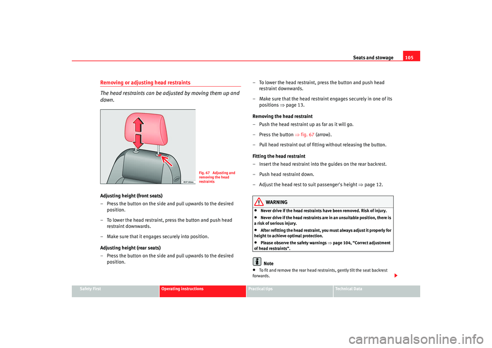 Seat Ibiza 5D 2008 Owners manual Seats and stowage105
Safety First
Operating instructions
Practical tips
Te c h n i c a l D a t a
Removing or adjusting head restraints
The head restraints can be adju sted by moving them up and
down Seat Ibiza 5D 2008 Owners manual Seats and stowage105
Safety First
Operating instructions
Practical tips
Te c h n i c a l D a t a
Removing or adjusting head restraints
The head restraints can be adju sted by moving them up and
down