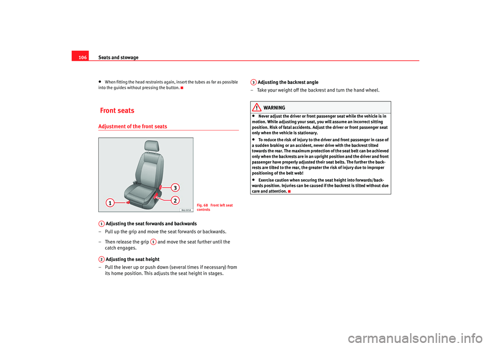 Seat Ibiza 5D 2008 Owners manual Seats and stowage
106•
When fitting the head restraints again, insert the tubes as far as possible
into the guides without pressing the button.
Front seatsAdjustment of the front seats
Adjusting Seat Ibiza 5D 2008 Owners manual Seats and stowage
106•
When fitting the head restraints again, insert the tubes as far as possible
into the guides without pressing the button.
Front seatsAdjustment of the front seats
Adjusting