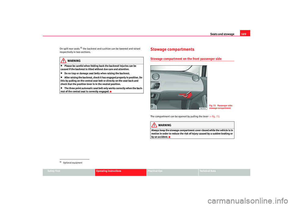 Seat Ibiza 5D 2008 Owners manual Seats and stowage109
Safety First
Operating instructions
Practical tips
Te c h n i c a l D a t a
On split rear seats
9) the backrest and cushion can be lowered and raised
respectively in two sectio Seat Ibiza 5D 2008 Owners manual Seats and stowage109
Safety First
Operating instructions
Practical tips
Te c h n i c a l D a t a
On split rear seats
9) the backrest and cushion can be lowered and raised
respectively in two sectio