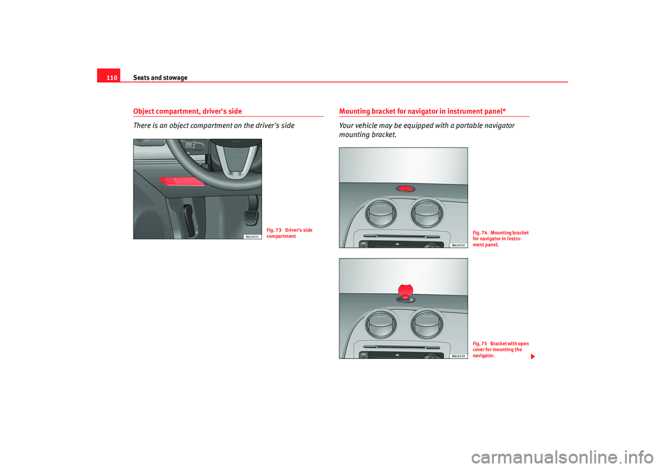 Seat Ibiza 5D 2008 Owners manual Seats and stowage
110Object compartment, drivers side
There is an object compartment on the drivers side
Mounting bracket for navigator in instrument panel*
Your vehicle may be equipped with a porta Seat Ibiza 5D 2008 Owners manual Seats and stowage
110Object compartment, drivers side
There is an object compartment on the drivers side
Mounting bracket for navigator in instrument panel*
Your vehicle may be equipped with a porta