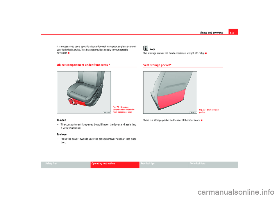 Seat Ibiza 5D 2008 Owners manual Seats and stowage111
Safety First
Operating instructions
Practical tips
Te c h n i c a l D a t a
It is necessary to use a specific adapter for each navigator, so please consult
your Technical Servic Seat Ibiza 5D 2008 Owners manual Seats and stowage111
Safety First
Operating instructions
Practical tips
Te c h n i c a l D a t a
It is necessary to use a specific adapter for each navigator, so please consult
your Technical Servic