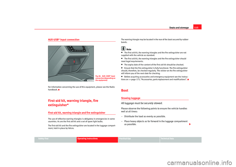 Seat Ibiza 5D 2008 Owners manual Seats and stowage115
Safety First
Operating instructions
Practical tips
Te c h n i c a l D a t a
AUX-USB* Input connection For information concerning the use of this equipment, please see the Radio
Seat Ibiza 5D 2008 Owners manual Seats and stowage115
Safety First
Operating instructions
Practical tips
Te c h n i c a l D a t a
AUX-USB* Input connection For information concerning the use of this equipment, please see the Radio