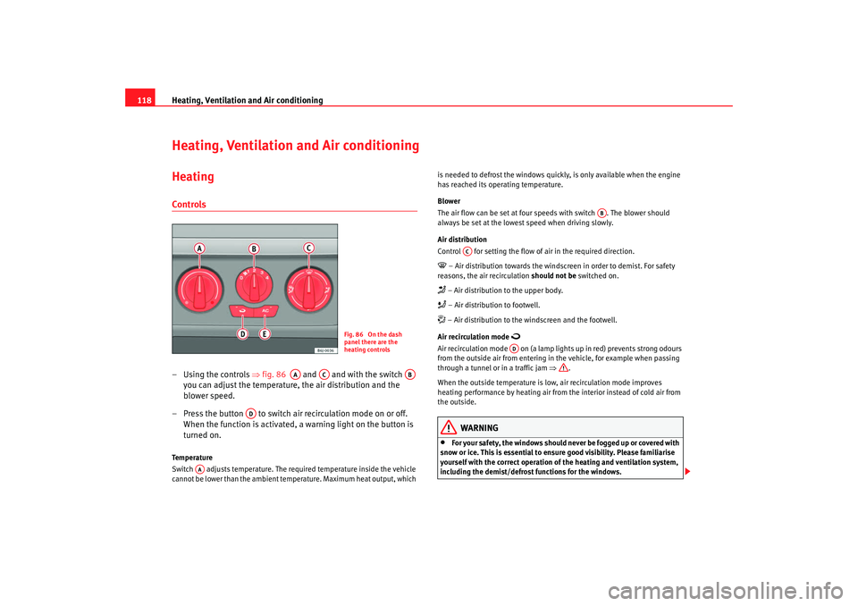 Seat Ibiza 5D 2008 Owners manual Heating, Ventilation and Air conditioning
118Heating, Ventilation and Air conditioningHeatingControls– Using the controls ⇒fig. 86 and and with the switch
you can adjust the temperature, Seat Ibiza 5D 2008 Owners manual Heating, Ventilation and Air conditioning
118Heating, Ventilation and Air conditioningHeatingControls– Using the controls ⇒fig. 86 and and with the switch
you can adjust the temperature,