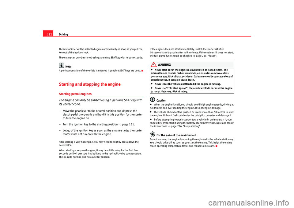 Seat Ibiza 5D 2008 Owners manual Driving
132The immobiliser will be activated again au tomatically as soon as you pull the
key out of the ignition lock.
The engine can only be started using a genuine SEAT key with its correct code. Seat Ibiza 5D 2008 Owners manual Driving
132The immobiliser will be activated again au tomatically as soon as you pull the
key out of the ignition lock.
The engine can only be started using a genuine SEAT key with its correct code.