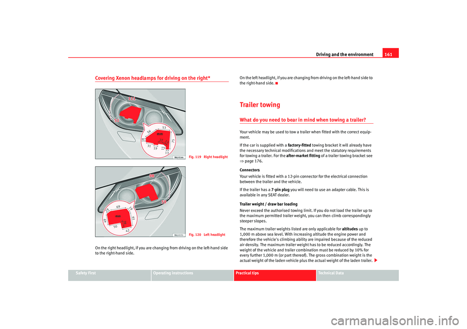 Seat Ibiza 5D 2008 Owners manual Driving and the environment161
Safety First
Operating instructions
Practical tips
Te c h n i c a l D a t a
Covering Xenon headlamps for driving on the right*On the right headlight, if you are changin Seat Ibiza 5D 2008 Owners manual Driving and the environment161
Safety First
Operating instructions
Practical tips
Te c h n i c a l D a t a
Covering Xenon headlamps for driving on the right*On the right headlight, if you are changin