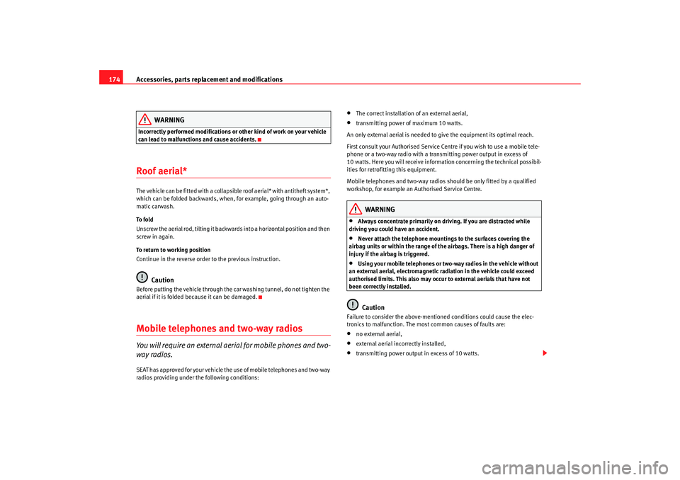 Seat Ibiza 5D 2008 Owners manual Accessories, parts replacement and modifications
174
WARNING
Incorrectly performed modifications or other kind of work on your vehicle
can lead to malfunctions and cause accidents.Roof aerial*The veh Seat Ibiza 5D 2008 Owners manual Accessories, parts replacement and modifications
174
WARNING
Incorrectly performed modifications or other kind of work on your vehicle
can lead to malfunctions and cause accidents.Roof aerial*The veh