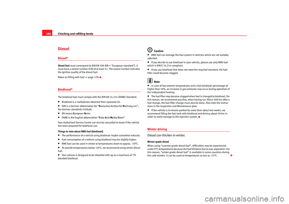 Seat Ibiza 5D 2008 Owners manual Checking and refilling levels
180DieselDiesel*Diesel fuel must correspond to DIN EN 590 (EN = “European standard”). It
must have a cetane number (CN) of at least 51. The cetane number indicates Seat Ibiza 5D 2008 Owners manual Checking and refilling levels
180DieselDiesel*Diesel fuel must correspond to DIN EN 590 (EN = “European standard”). It
must have a cetane number (CN) of at least 51. The cetane number indicates