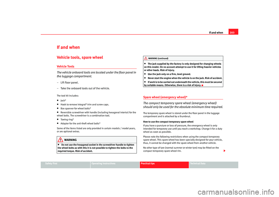 Seat Ibiza 5D 2008 Owners manual If and when203
Safety First
Operating instructions
Practical tips
Te c h n i c a l D a t a
If and whenVehicle tools, spare wheelVeh icle To ols
The vehicle onboard tools are located under the floor p Seat Ibiza 5D 2008 Owners manual If and when203
Safety First
Operating instructions
Practical tips
Te c h n i c a l D a t a
If and whenVehicle tools, spare wheelVeh icle To ols
The vehicle onboard tools are located under the floor p