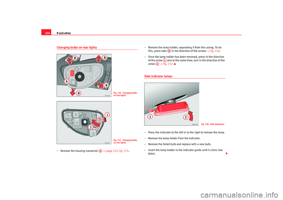 Seat Ibiza 5D 2008 Owners manual If and when
224Changing bulbs on rear lights– Remove the housing connector ⇒page 223, fig. 155 .– Remove the lamp holder, separating it from the casing. To do
this, press tabs in the direc Seat Ibiza 5D 2008 Owners manual If and when
224Changing bulbs on rear lights– Remove the housing connector ⇒page 223, fig. 155 .– Remove the lamp holder, separating it from the casing. To do
this, press tabs in the direc