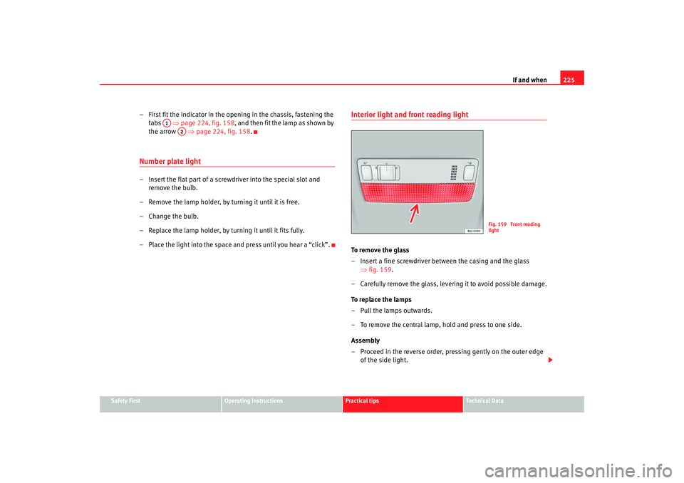 Seat Ibiza 5D 2008 Owners manual If and when225
Safety First
Operating instructions
Practical tips
Te c h n i c a l D a t a
– First fit the indicator in the opening in the chassis, fastening the
tabs ⇒page 224, fig. 158, and Seat Ibiza 5D 2008 Owners manual If and when225
Safety First
Operating instructions
Practical tips
Te c h n i c a l D a t a
– First fit the indicator in the opening in the chassis, fastening the
tabs ⇒page 224, fig. 158, and