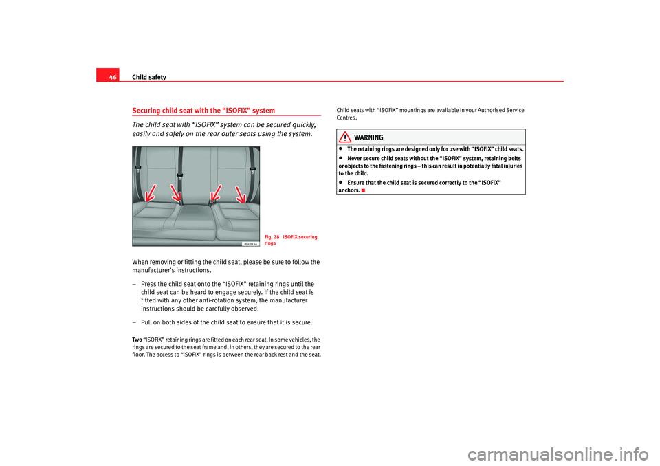 Seat Ibiza 5D 2008 Service Manual Child safety
46Securing child seat with the “ISOFIX” system
The child seat with “ISOFIX” system can be secured quickly,
easily and safely on the rear outer seats using the system.When removin Seat Ibiza 5D 2008 Service Manual Child safety
46Securing child seat with the “ISOFIX” system
The child seat with “ISOFIX” system can be secured quickly,
easily and safely on the rear outer seats using the system.When removin