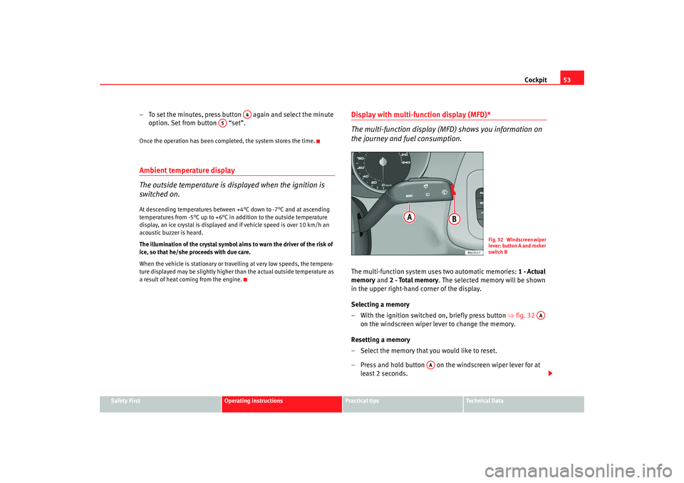 Seat Ibiza 5D 2008  Owners manual Cockpit53
Safety First
Operating instructions
Practical tips
Te c h n i c a l  D a t a
– To set the minutes, press button   again and select the minute 
option. Set from button   “set”.Once the 