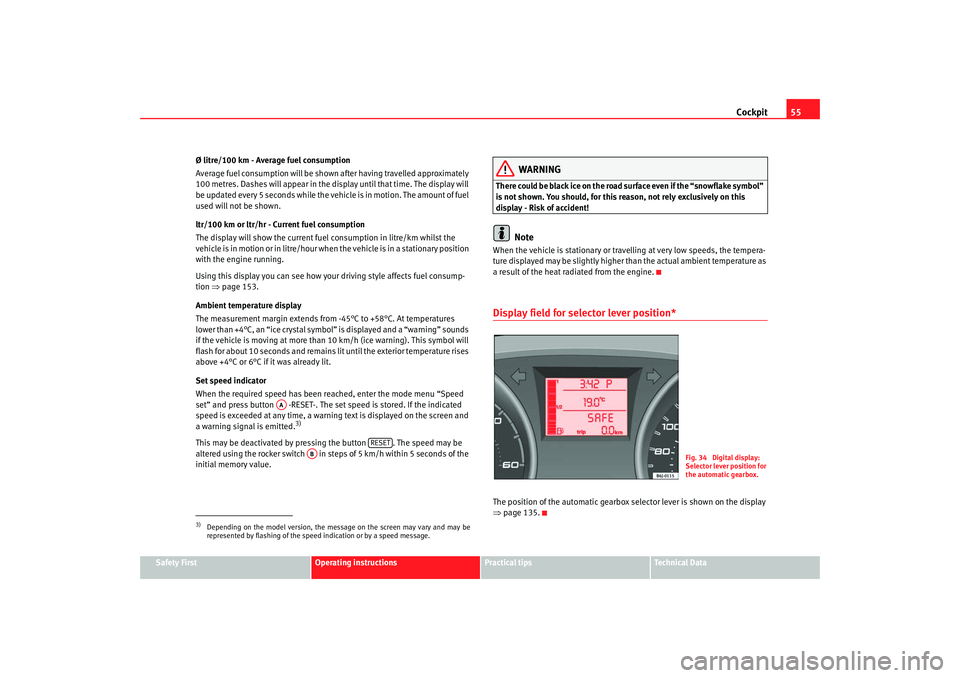 Seat Ibiza 5D 2008 Workshop Manual Cockpit55
Safety First
Operating instructions
Practical tips
Te c h n i c a l D a t a
Ø litre/100 km - Average fuel consumption
Average fuel consumption will be shown after having travelled approxim Seat Ibiza 5D 2008 Workshop Manual Cockpit55
Safety First
Operating instructions
Practical tips
Te c h n i c a l D a t a
Ø litre/100 km - Average fuel consumption
Average fuel consumption will be shown after having travelled approxim