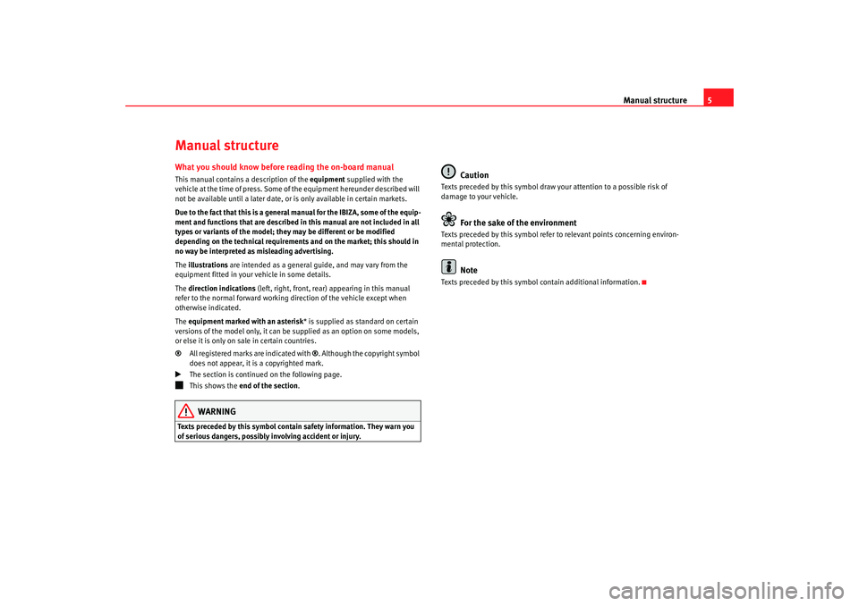 Seat Ibiza 5D 2008 Owners manual Manual structure5
Manual structureWhat you should know before reading the on-board manualThis manual contains a description of the equipment supplied with the
vehicle at the time of press. Some of th Seat Ibiza 5D 2008 Owners manual Manual structure5
Manual structureWhat you should know before reading the on-board manualThis manual contains a description of the equipment supplied with the
vehicle at the time of press. Some of th