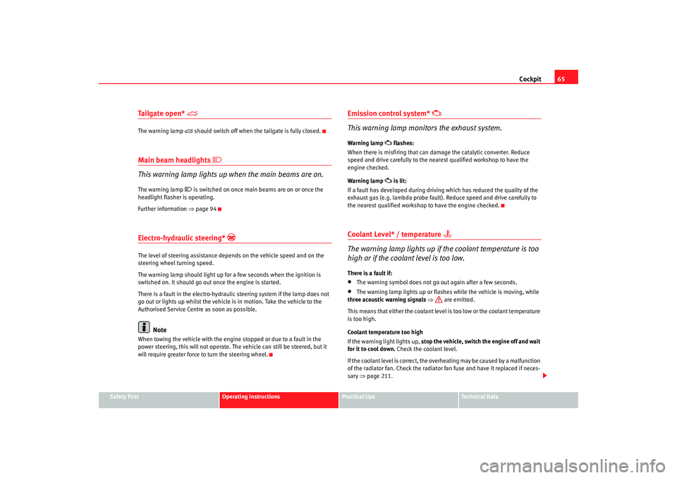 Seat Ibiza 5D 2008  Owners manual Cockpit65
Safety First
Operating instructions
Practical tips
Te c h n i c a l  D a t a
Tailgate open* 

The warning lamp 

 should switch off when the tailgate is fully closed.
Main beam headlig